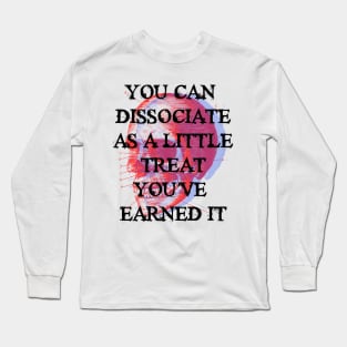 YOU CAN  DISSOCIATE AS A LITTLE TREAT Long Sleeve T-Shirt